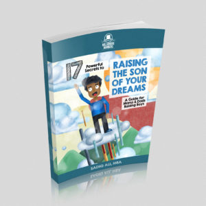 17 Powerful Secrets to Raising the Son of Your Dreams!